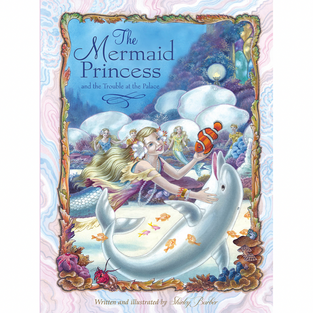 The Mermaid Princess and the trouble at the Palace - By Shirley Barber