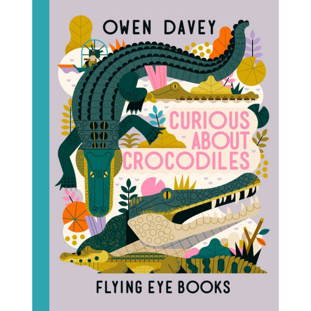 Curious About Crocodiles - By Owen Davey
