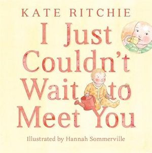 I Just Couldn't Wait to Meet You - By Kate Ritchie