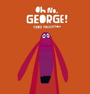 Oh No George! - By Chris Haughton